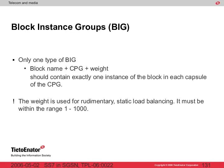 SS7 in SGSN, TPL-06:0022 2006-05-02 Block Instance Groups (BIG) Only one