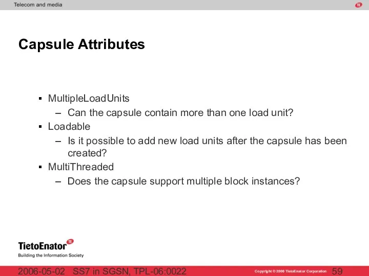 SS7 in SGSN, TPL-06:0022 2006-05-02 Capsule Attributes MultipleLoadUnits Can the capsule