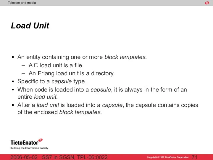 SS7 in SGSN, TPL-06:0022 2006-05-02 Load Unit An entity containing one