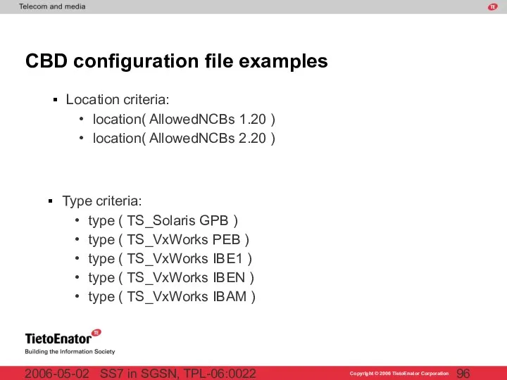 SS7 in SGSN, TPL-06:0022 2006-05-02 CBD configuration file examples Location criteria: