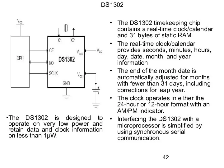 DS1302 The DS1302 timekeeping chip contains a real-time clock/calendar and 31