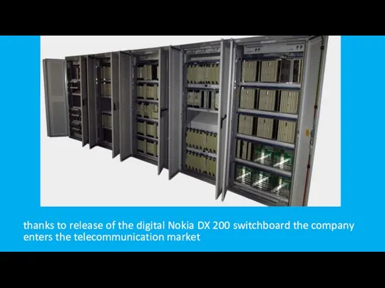 thanks to release of the digital Nokia DX 200 switchboard the company enters the telecommunication market
