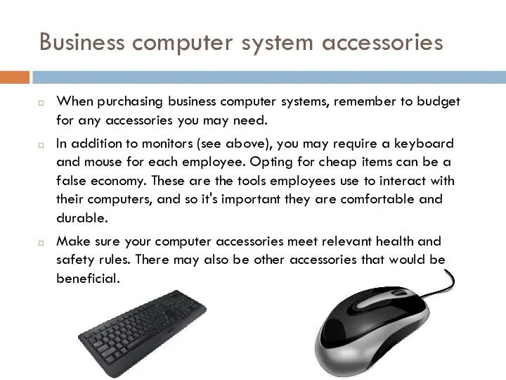 Business computer system accessories When purchasing business computer systems, remember to