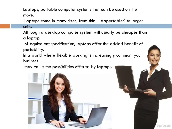 Laptops, portable computer systems that can be used on the move.