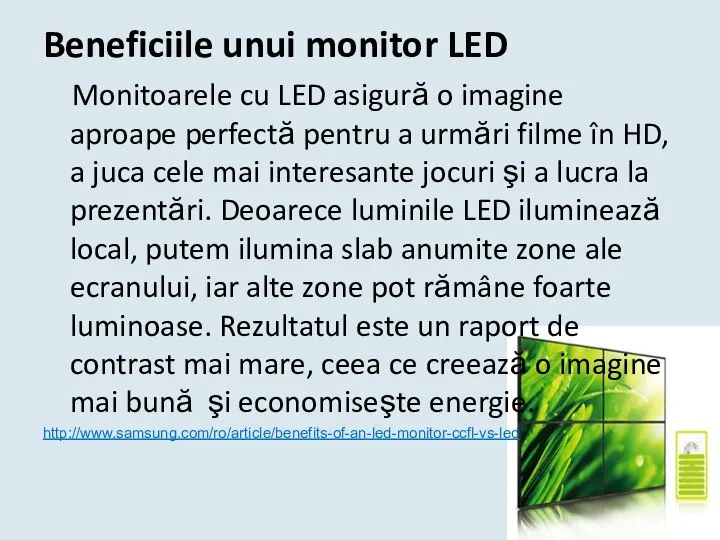 Beneficiile unui monitor LED Monitoarele cu LED asigură o imagine aproape