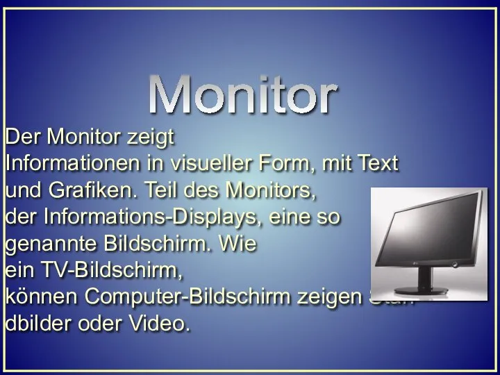 Der Monitor zeigt Informationen in visueller Form, mit Text und Grafiken.