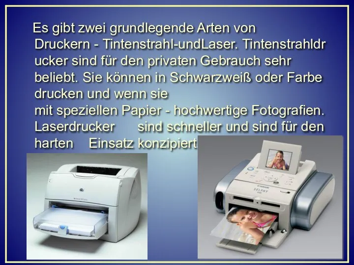 Es gibt zwei grundlegende Arten von Druckern - Tintenstrahl-undLaser. Tintenstrahldrucker sind