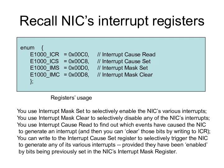 Recall NIC’s interrupt registers enum { E1000_ICR = 0x00C0, // Interrupt