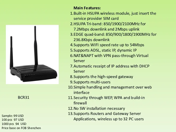 Main Features: Built-in HSUPA wireless module, just insert the service provider