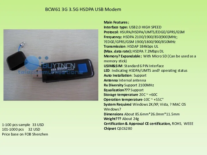 Main Features： Interface type: USB2.0 HIGH SPEED Protocol: HSUPA/HSDPA/UMTS/EDGE/GPRS/GSM Frequency: HSDPA