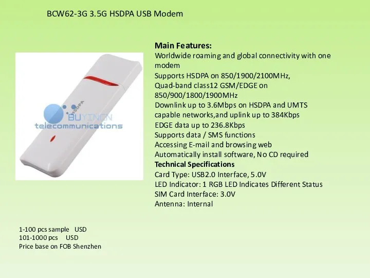 Main Features: Worldwide roaming and global connectivity with one modem Supports