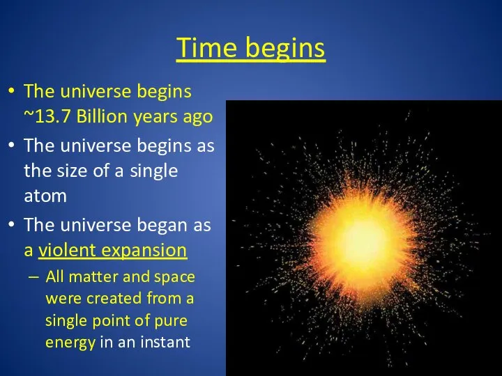 Time begins The universe begins ~13.7 Billion years ago The universe