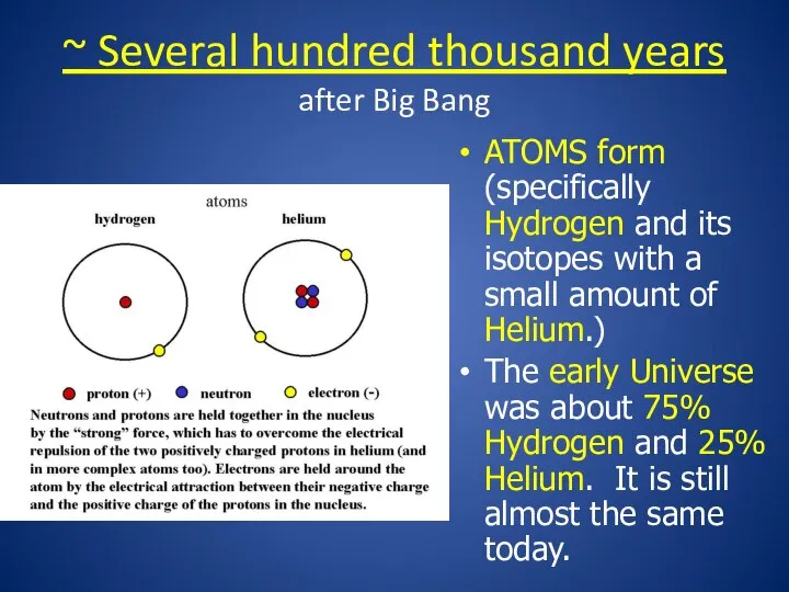 ~ Several hundred thousand years after Big Bang ATOMS form (specifically