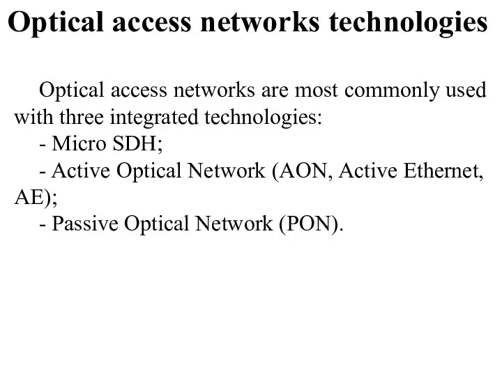 Optical access networks are most commonly used with three integrated technologies: