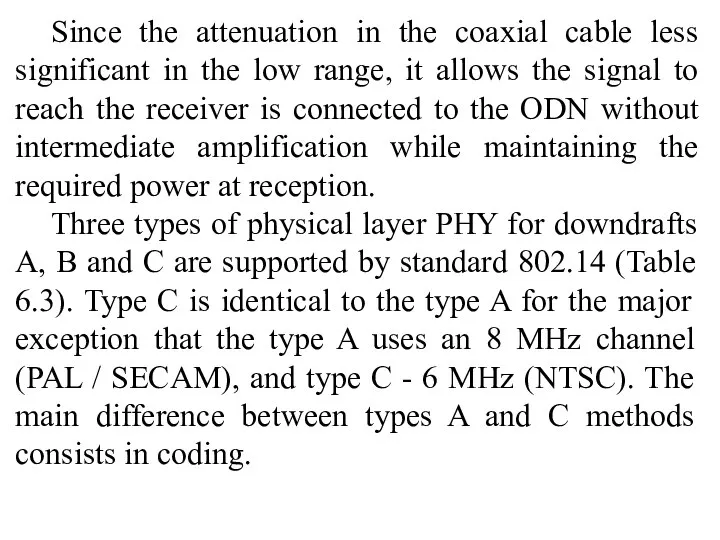 Since the attenuation in the coaxial cable less significant in the