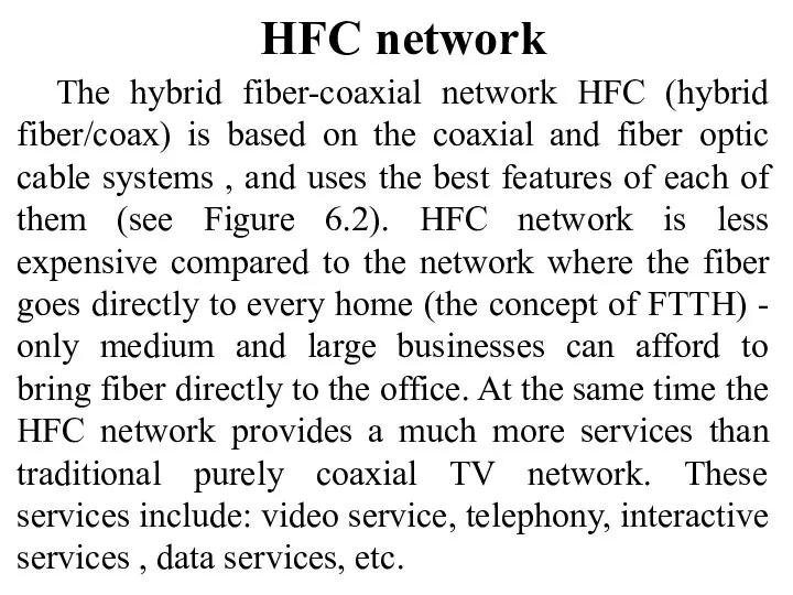 HFC network The hybrid fiber-coaxial network HFC (hybrid fiber/coax) is based