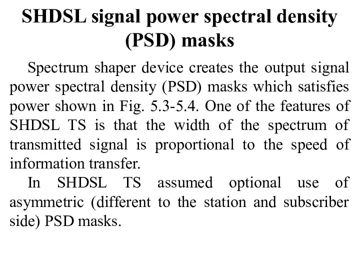 SHDSL signal power spectral density (PSD) masks Spectrum shaper device creates