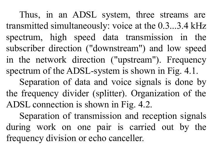 Thus, in an ADSL system, three streams are transmitted simultaneously: voice