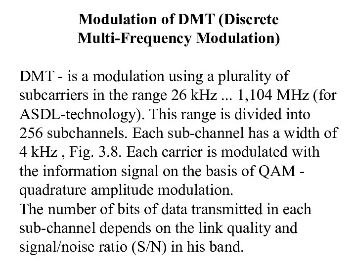Modulation of DMT (Discrete Multi-Frequency Modulation) DMT - is a modulation