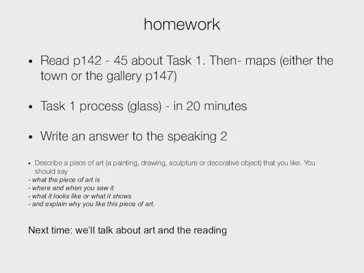 homework Read p142 - 45 about Task 1. Then- maps (either