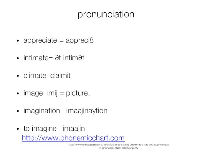 pronunciation appreciate = appreci8 intimate= ∂t intim∂t climate claimit image imij
