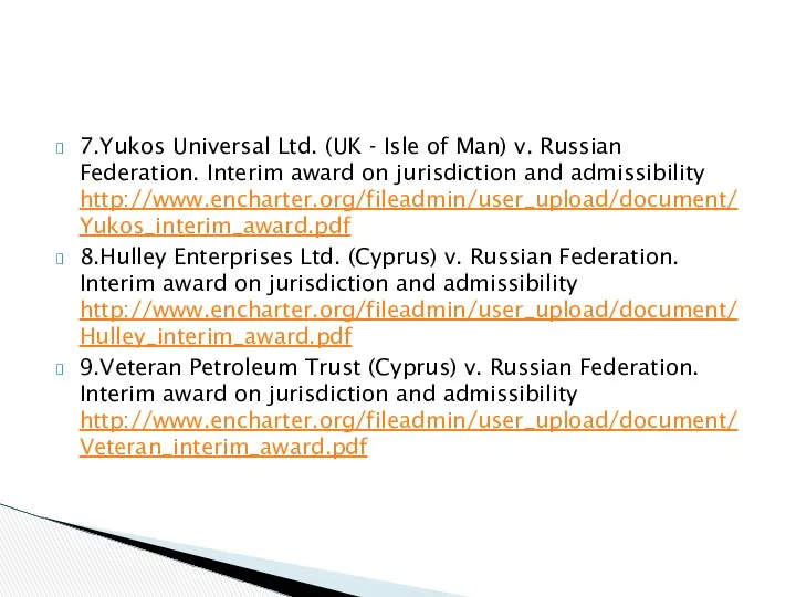 7.Yukos Universal Ltd. (UK - Isle of Man) v. Russian Federation.