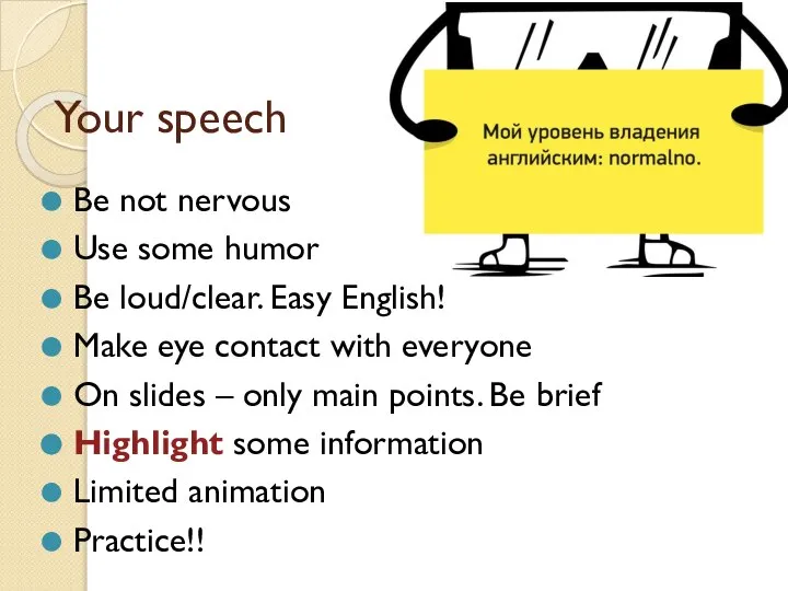 Your speech Be not nervous Use some humor Be loud/clear. Easy