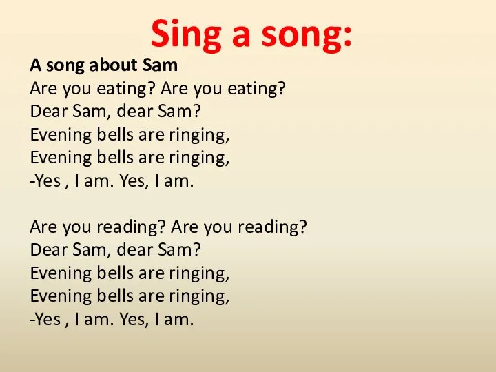 Sing a song: A song about Sam Are you eating? Are