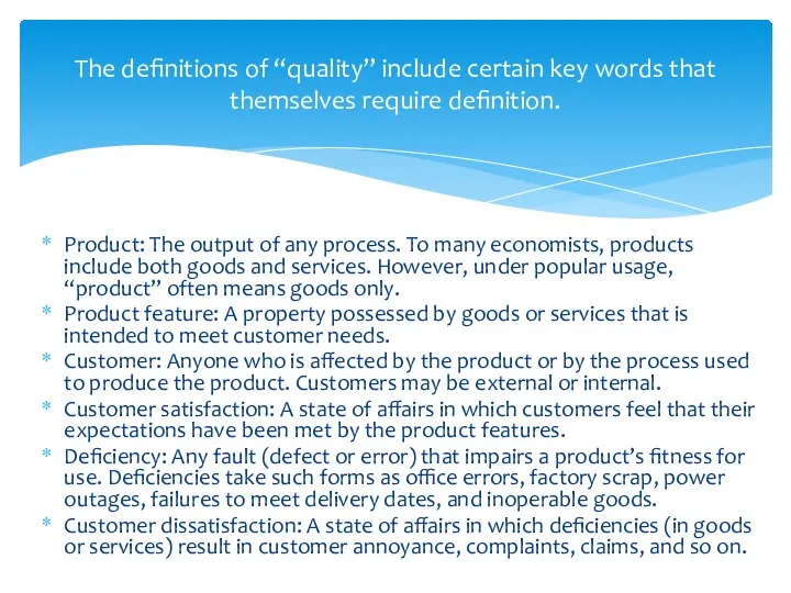 Product: The output of any process. To many economists, products include