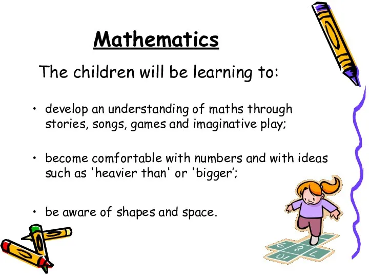 Mathematics The children will be learning to: develop an understanding of