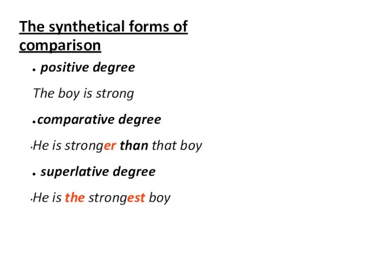 The synthetical forms of comparison positive degree The boy is strong
