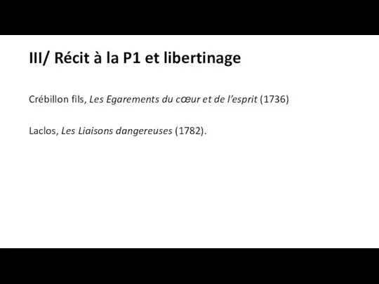 III/ Récit à la P1 et libertinage Crébillon fils, Les Egarements