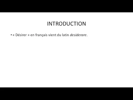 INTRODUCTION « Désirer » en français vient du latin desiderare.