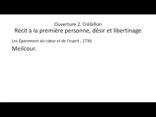 Ouverture 2. Crébillon Récit à la première personne, désir et libertinage