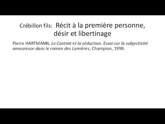 Crébillon fils: Récit à la première personne, désir et libertinage Pierre