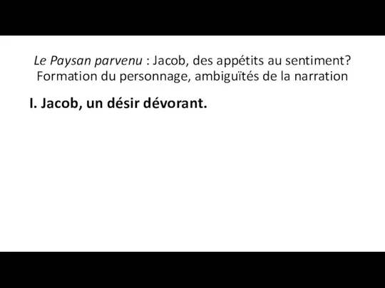 Le Paysan parvenu : Jacob, des appétits au sentiment? Formation du