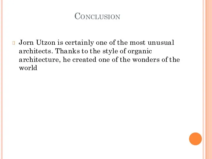 Conclusion Jorn Utzon is certainly one of the most unusual architects.