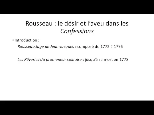 Rousseau : le désir et l’aveu dans les Confessions Introduction :