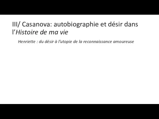 III/ Casanova: autobiographie et désir dans l’Histoire de ma vie Henriette