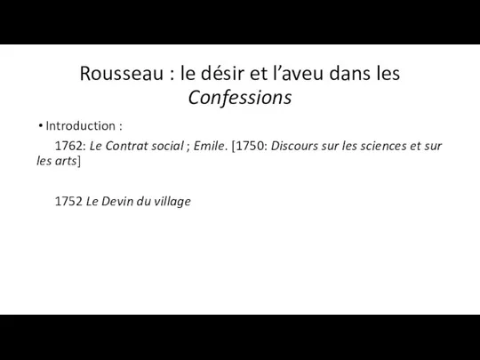 Rousseau : le désir et l’aveu dans les Confessions Introduction :