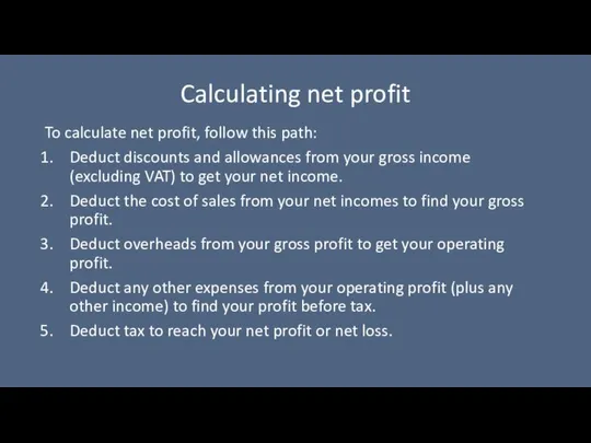 Calculating net profit To calculate net profit, follow this path: Deduct