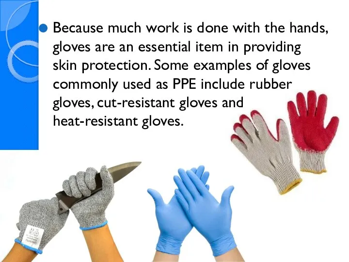 Because much work is done with the hands, gloves are an