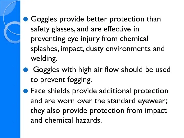 Goggles provide better protection than safety glasses, and are effective in