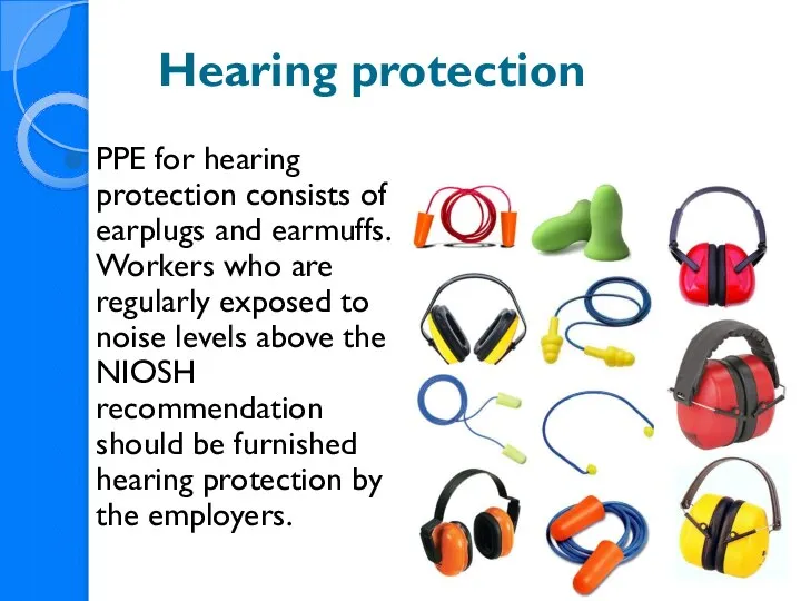 Hearing protection PPE for hearing protection consists of earplugs and earmuffs.