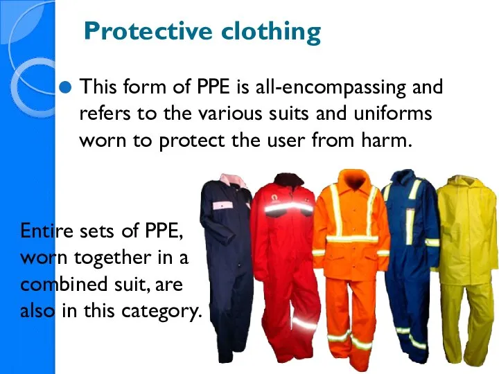 Protective clothing This form of PPE is all-encompassing and refers to