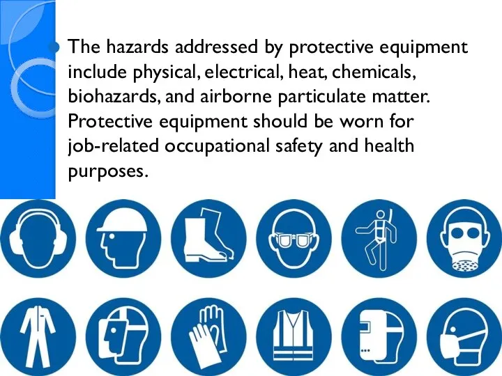 The hazards addressed by protective equipment include physical, electrical, heat, chemicals,