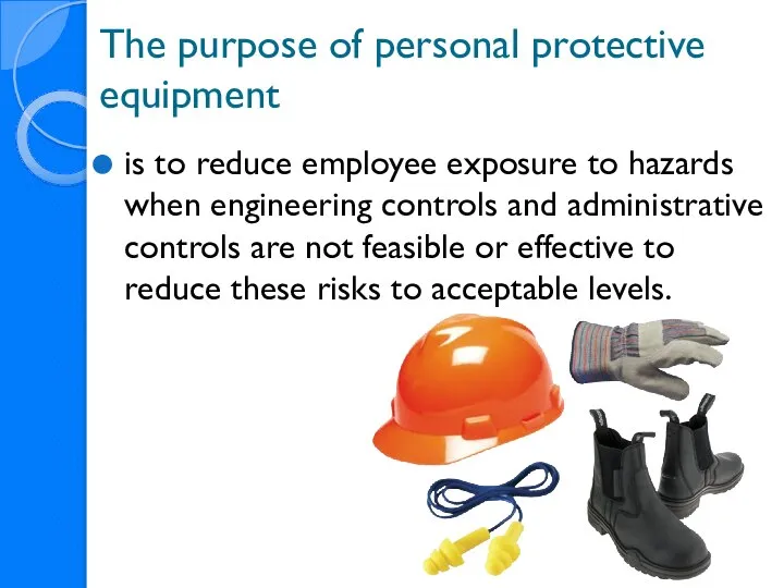 The purpose of personal protective equipment is to reduce employee exposure