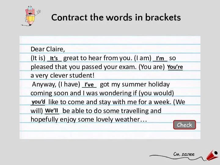 Contract the words in brackets Dear Claire, (It is) ____ great