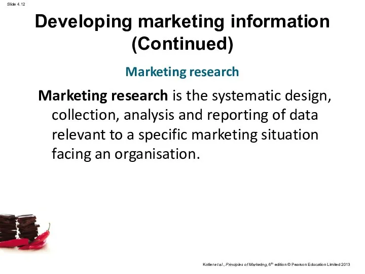 Developing marketing information (Continued) Marketing research Marketing research is the systematic