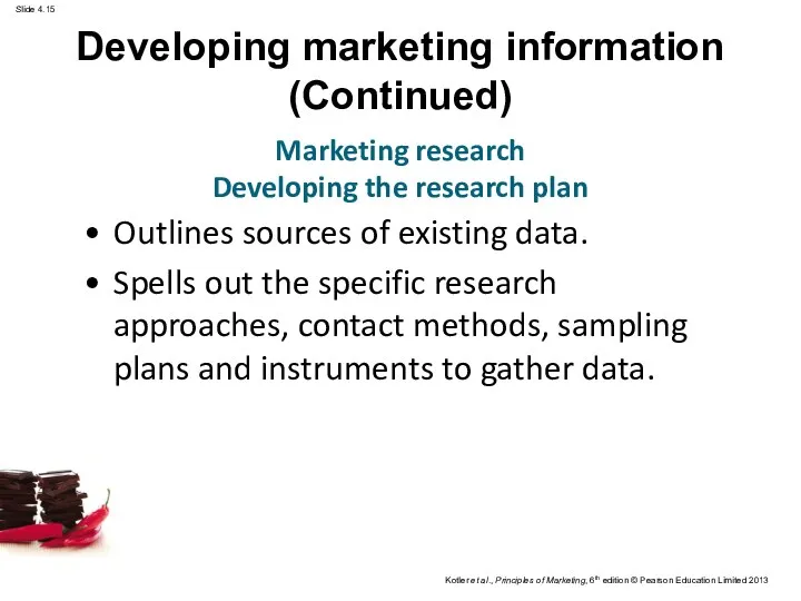 Developing marketing information (Continued) Outlines sources of existing data. Spells out